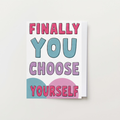 Finally You Choose Yourself Card