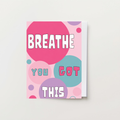 Breathe You Got This Card