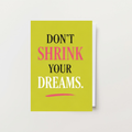 Don't Shrink Your Dreams Card