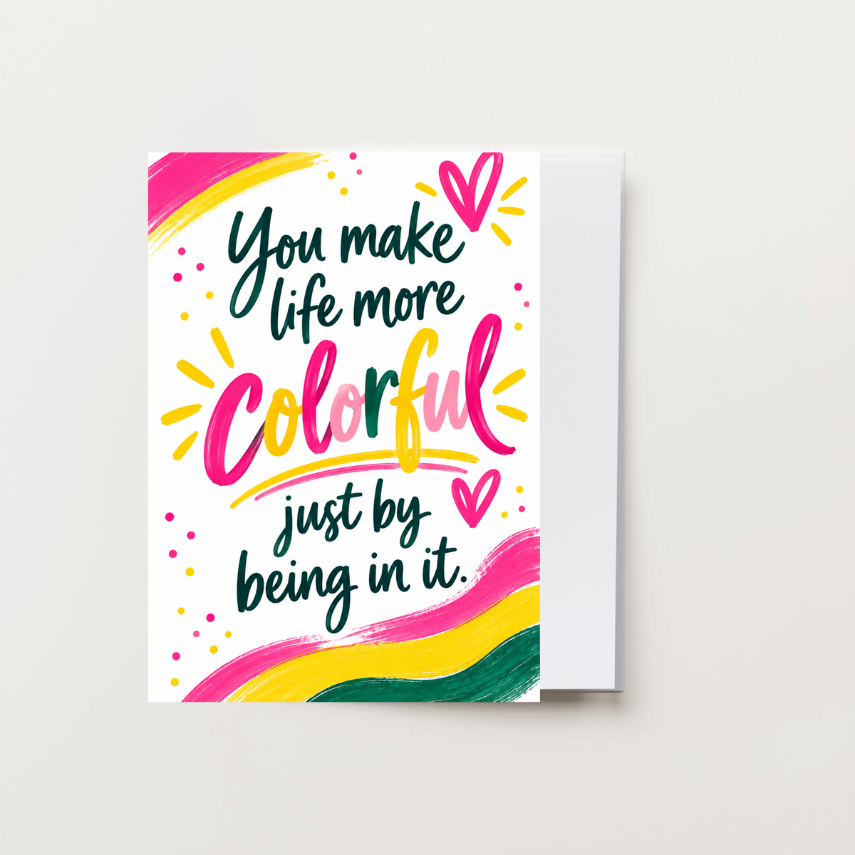 You Make Life More Colorful Just By Being In It Greeting Card