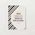 Your Strength Needs No Explanation Card