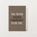 You Never Needed Permission Card