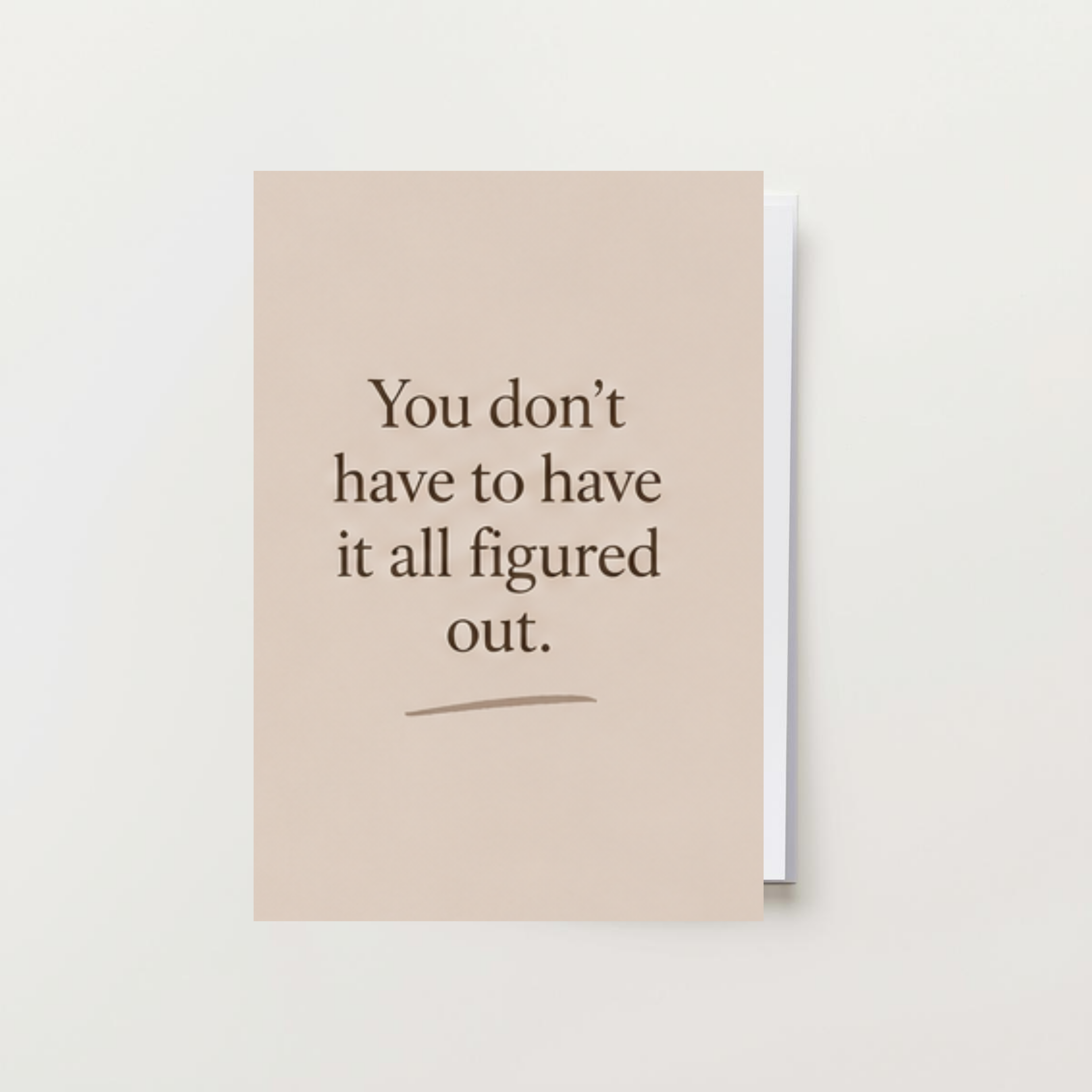 You Don't Have To Have It All Figured Out Card