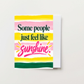 Some People Just Feel Like Sunshine Greeting Card