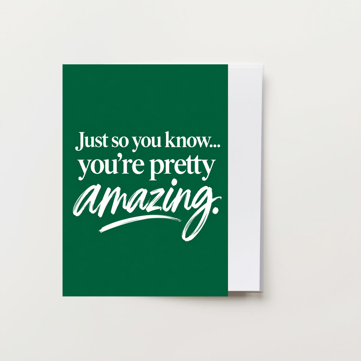 Just So You Know You're Pretty Amazing Greeting Card