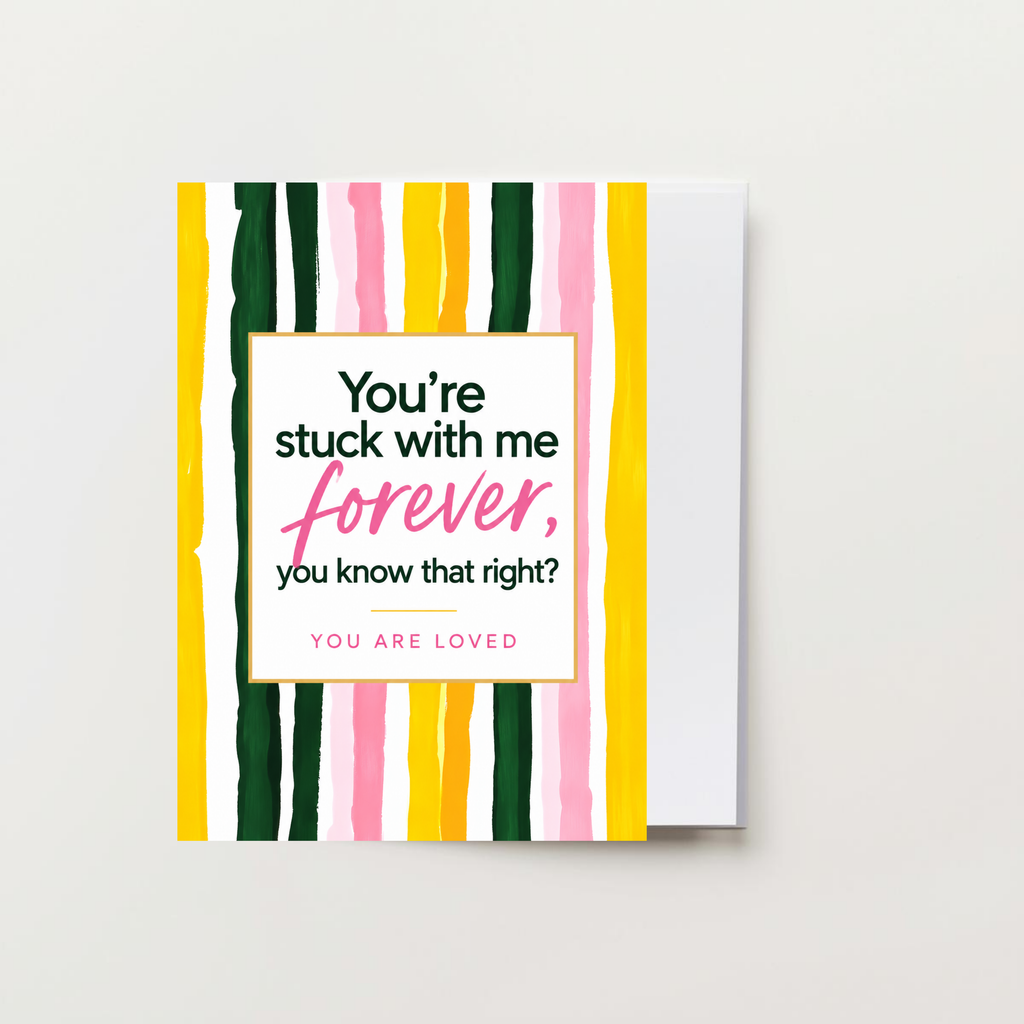Your Stuck With Me Forever Greeting Card