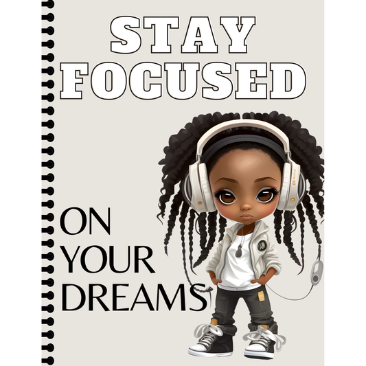 Stay Focused On Your Dreams Notebook